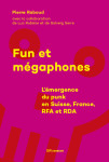 Fun et megaphones - l'emergence du punk en suisse, france, rfa et rda