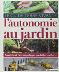 Guide terre vivante de l'autonomie au jardin (le)