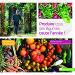 Produire tous ses legumes toute l'annee !