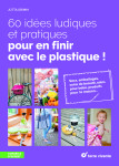 60 idees ludiques et pratiques pour en finir avec le plastique !