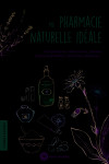 Ma pharmacie naturelle ideale - complements alimentaires, plantes, huiles essentielles, vitamine, mi