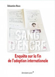 Sang d'encre - enquête sur la fin de l'adoption internationa