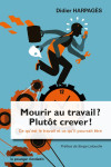 Mourir au travail, plutôt crever ! - ce qu'est le travail et