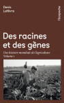 Des racines et des gênes volume 1 - une histoire mondiale de