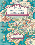 Atlas des mondes imaginaires, de l'île au trésor à la terre du milieu