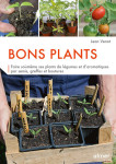 Bons plants - faire soi-même ses plants de légumes et d'aromatiques