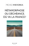 Métamorphose ou déchéance. où va la france ? 