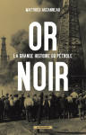 Or noir. la grande histoire du pétrole