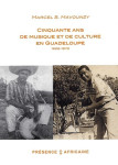 Cinquante ans de musique et de culture en guadeloupe 1928-78