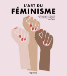 L'art du féminisme - les images qui ont façonné le combat pour l'égalité, 1857-2017 - tome 2