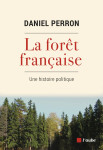 La forêt française - une histoire politique