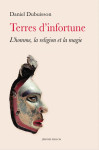 Terres d’infortune - l'homme, la religion et la magie