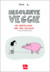 Insolente veggie - une végétalienne très très méchante