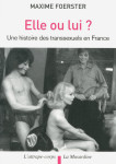 Elle ou lui? histoire des transsexuels en france