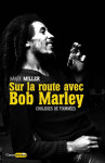 Sur la route de bob marley - coulisses de tournées