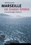 Marseille en toutes lettres - une anthologie litteraire