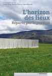 L'horizon des lieux  - reparer par le paysage