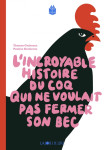 Incroyable histoire du coq qui ne voulait pas fermer son bec