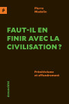 Faut-il en finir avec la civilisation ? - primitivisme et ef