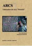 Arcs tome1 fabrication des arcs ‘’primitifs’’