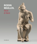 Rodin, maillol, face à face - [exposition, perpignan musée d'art hyacinthe-rigaud, 22 juin-3 novembre 2019]