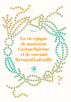 La vie épique de monsieur gaston baleine et de son ami bernard lafeuille