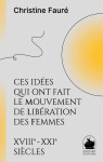 Ces idées qui ont fait le mouvement de libération des femmes xviiie xxie siècles