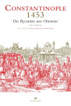 Constantinople 1453 - des byzantins aux ottomans