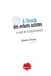 A l'écoute des enfants autistes : le pari de la psychanalyse