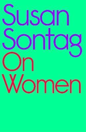 ON WOMEN : A NEW COLLECTION OF FEMINIST ESSAYS FROM INFLUENTIAL WRITER - SONTAG SUSAN - NC