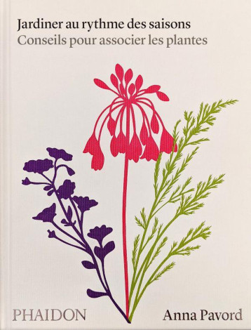 JARDINER AU RYTHME DES SAISONS : CONSEILS POUR ASSOCIER LES PLANTES - PAVORD ANNA - NC