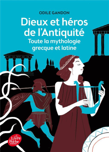 DIEUX ET HEROS DE L'ANTIQUITE  -  TOUTE LA MYTHOLOGIE GRECQUE ET LATINE - GANDON ODILE - Le Livre de poche jeunesse