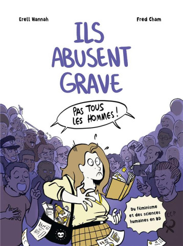 ILS ABUSENT GRAVE : DU FEMINISME ET DES SCIENCES HUMAINES EN BD - HANNAH/CHAM - HACHETTE