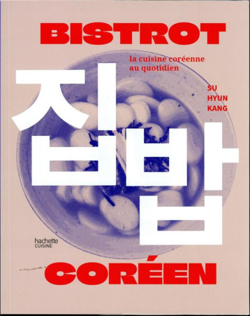 BISTROT COREEN : LA CUISINE COREENNE AU QUOTIDIEN - KANG SU HYUN - HACHETTE