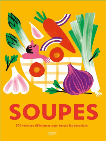 SOUPES : 500 RECETTES DELICIEUSES POUR TOUTES LES OCCASIONS - COLLECTIF - HACHETTE