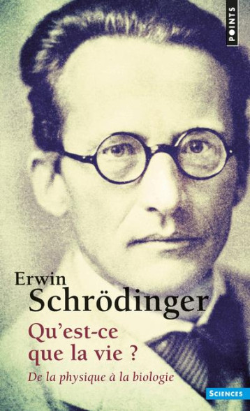 QU'EST-CE QUE LA VIE ? DE LA PHYSIQUE A LA BIOLOGIE - SCHRODINGER ERWIN - SEUIL