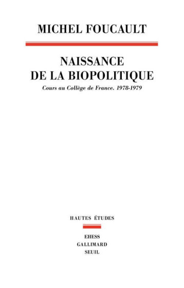 LA NAISSANCE DE LA BIOPOLITIQUE. COURS AU COLLEGE DE FRANCE (1978-1979) - FOUCAULT MICHEL - SEUIL