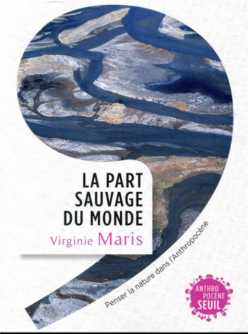 LA PART SAUVAGE DU MONDE - MARIS VIRGINIE - SEUIL