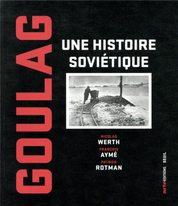 GOULAG  -  UNE HISTOIRE SOVIETIQUE - WERTH/AYME/ROTMAN - SEUIL