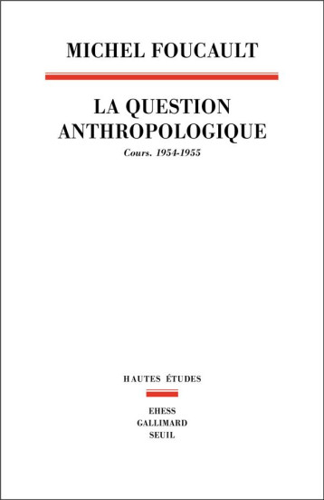 LA QUESTION ANTHROPOLOGIQUE : COURS, 1954-1955 - FOUCAULT MICHEL - SEUIL
