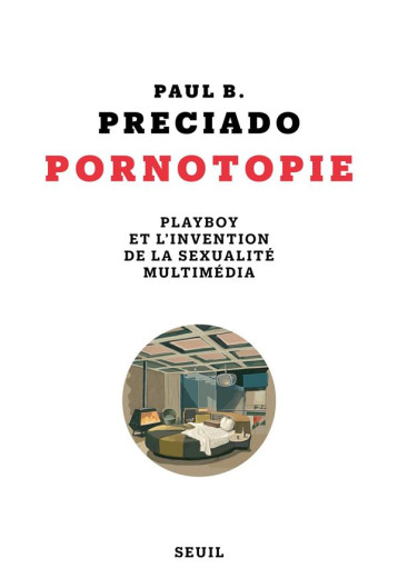 PORNOTOPIE : PLAYBOY ET L'INVENTION DE LA SEXUALITE MULTIMEDIA - PRECIADO PAUL B. - SEUIL