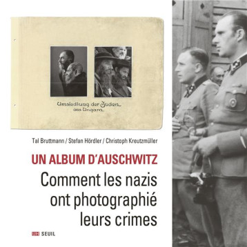 UN ALBUM D'AUSCHWITZ : COMMENT LES NAZIS ONT PHOTOGRAPHIE LEURS CRIMES - BRUTTMANN/HORDLER - SEUIL