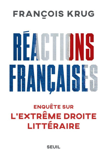 REACTIONS FRANCAISES : ENQUETE SUR L'EXTREME DROITE LITTERAIRE - KRUG FRANCOIS - SEUIL