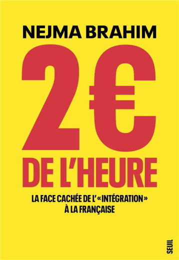 2 DE L'HEURE : LA FACE CACHEE DE L' « INTEGRATION » A LA FRANCAISE - BRAHIM NEJMA - SEUIL