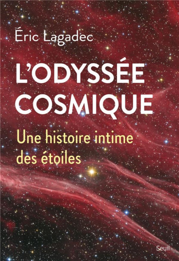 L'ODYSSEE COSMIQUE : UNE HISTOIRE INTIME DES ETOILES - LAGADEC ERIC - SEUIL