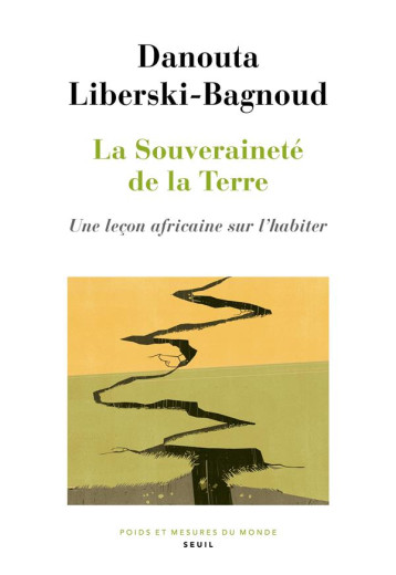 LA SOUVERAINETE DE LA TERRE : UNE LECON AFRICAINE SUR L'HABITER - LIBERSKI-BAGNOUD D. - SEUIL