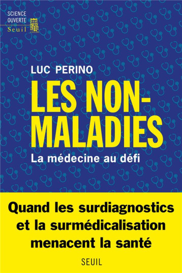 LES NON-MALADIES : LA MEDECINE AU DEFI - PERINO LUC - SEUIL