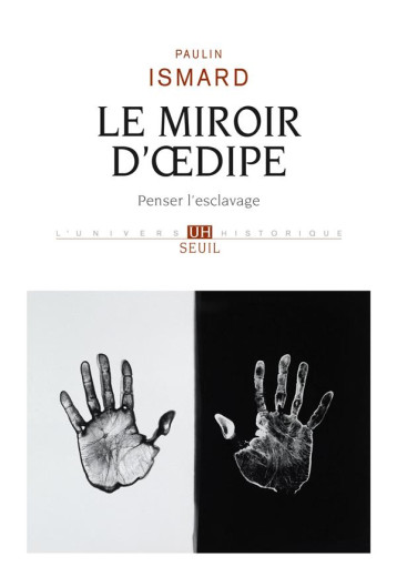 LE MIROIR D'OEDIPE : PENSER L'ESCLAVAGE - ISMARD PAULIN - SEUIL