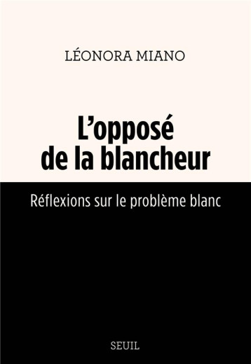 L'OPPOSE DE LA BLANCHEUR : REFLEXIONS SUR LE PROBLEME BLANC - MIANO LEONORA - SEUIL