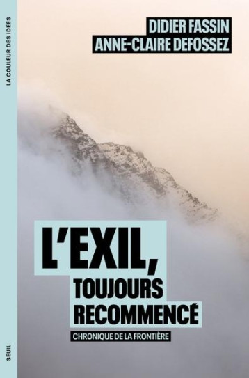 L'EXIL, TOUJOURS RECOMMENCE : CHRONIQUE DE LA FRONTIERE - DEFOSSEZ/FASSIN - SEUIL